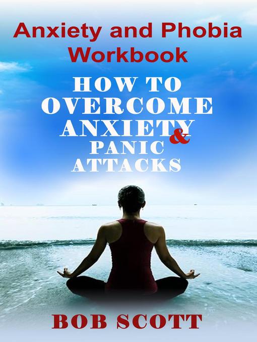 Title details for Anxiety and Phobia Workbook by Bob Scott - Available
